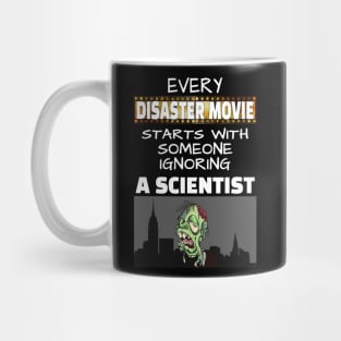 Every disaster Movie starts with someone ignoring a scientist Mug